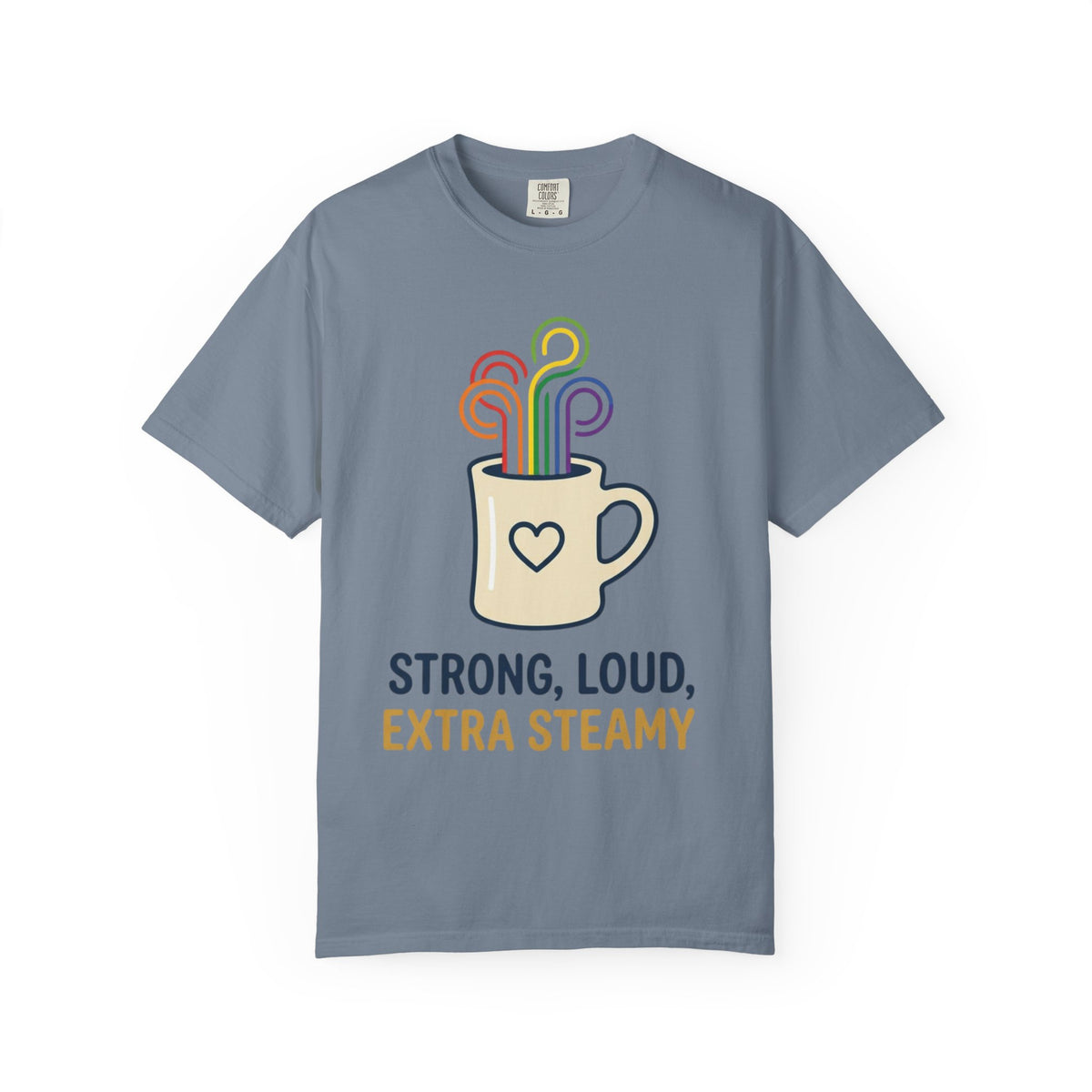 "Strong Loud Extra Steamy" Unisex Garment-Dyed Tee
