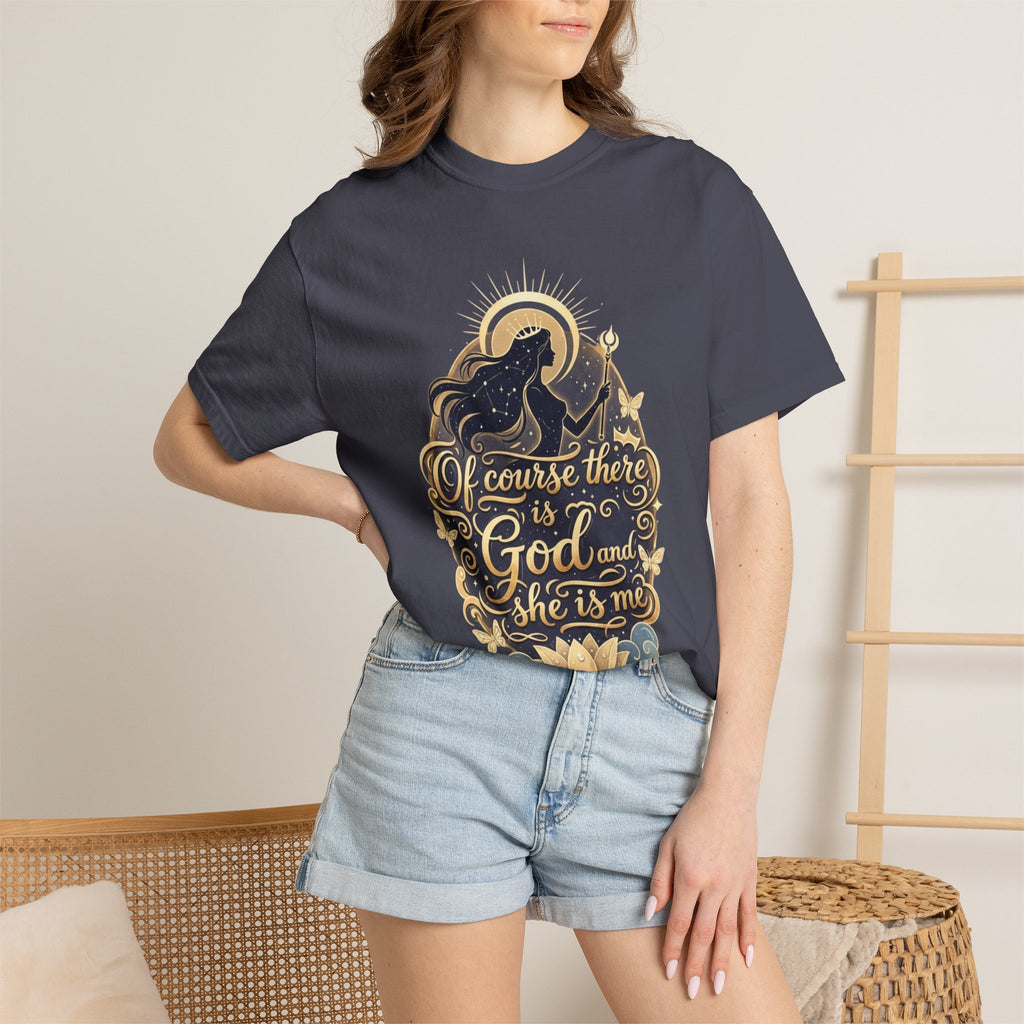 "Of Course There Is God, And She Is Me" Unisex Garment-Dyed T-shirt