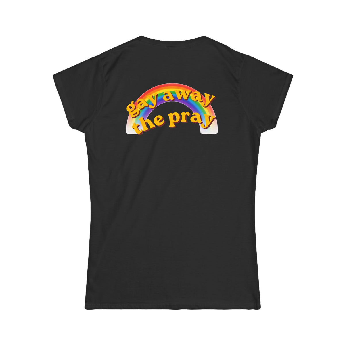 Color: Black | Gay Away the Pray Women's Tee