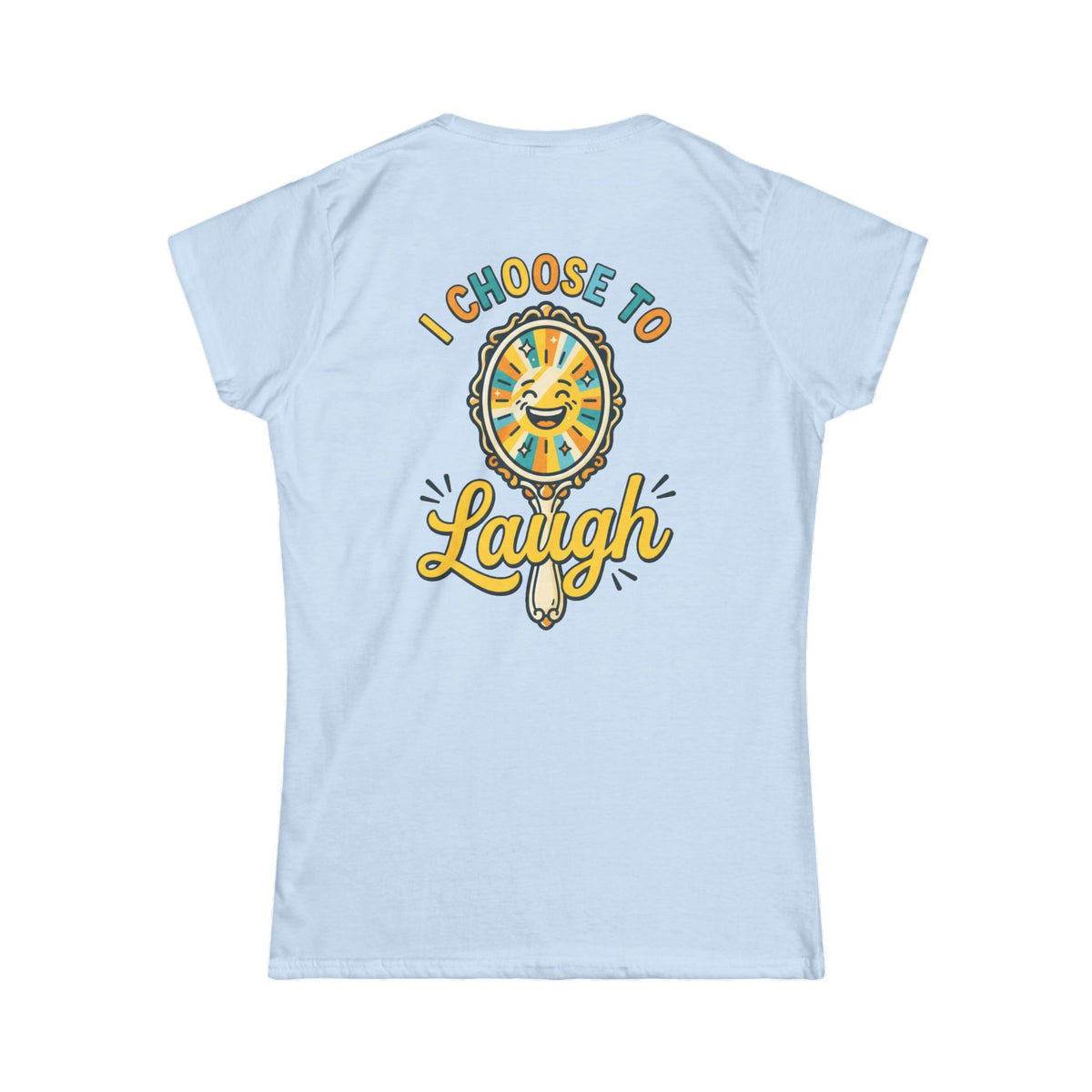Color: Light Blue | I Choose to Laugh Women's Tee