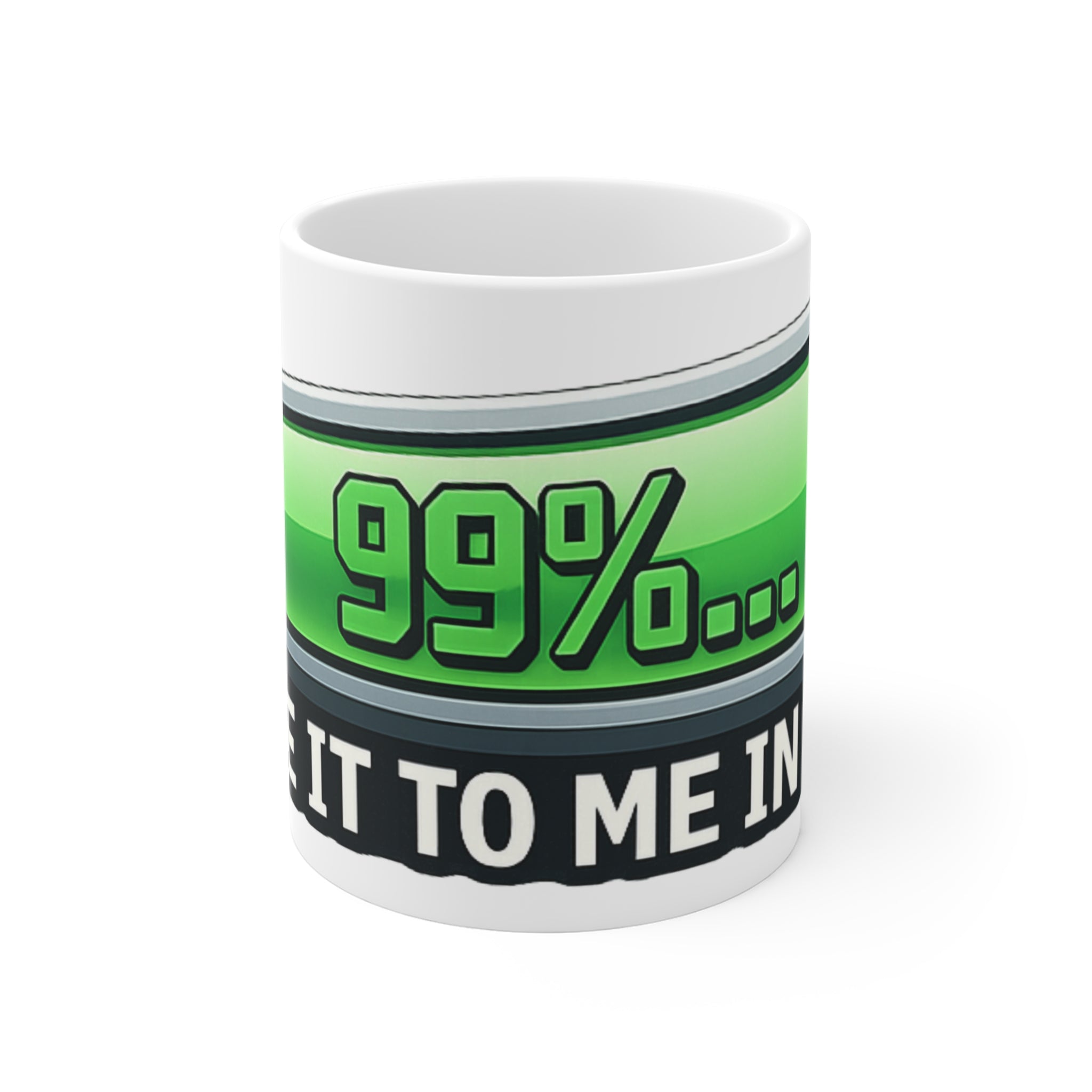 99% Done Waiting | 11oz Mug