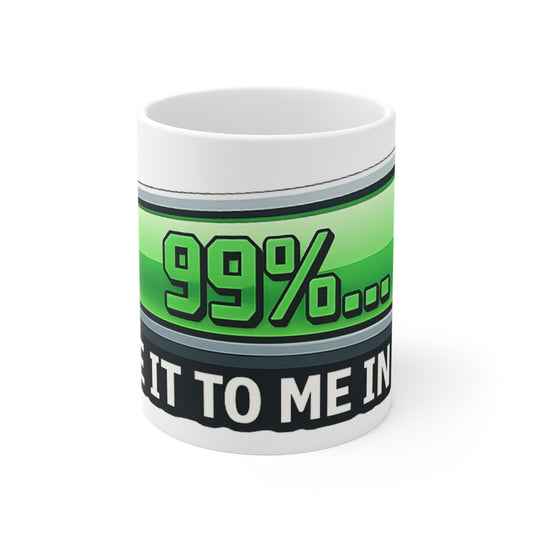 99% Done Waiting | 11oz Mug