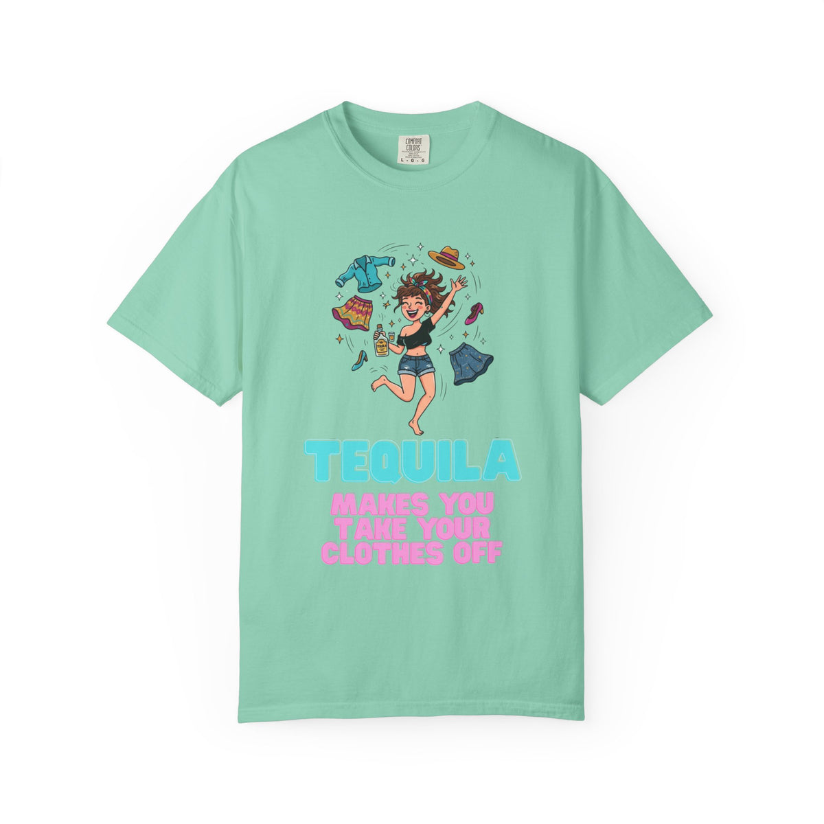 Color: Island Reef | Tequila Makes You Take Your Clothes Off Unisex Garment-Dyed Tee