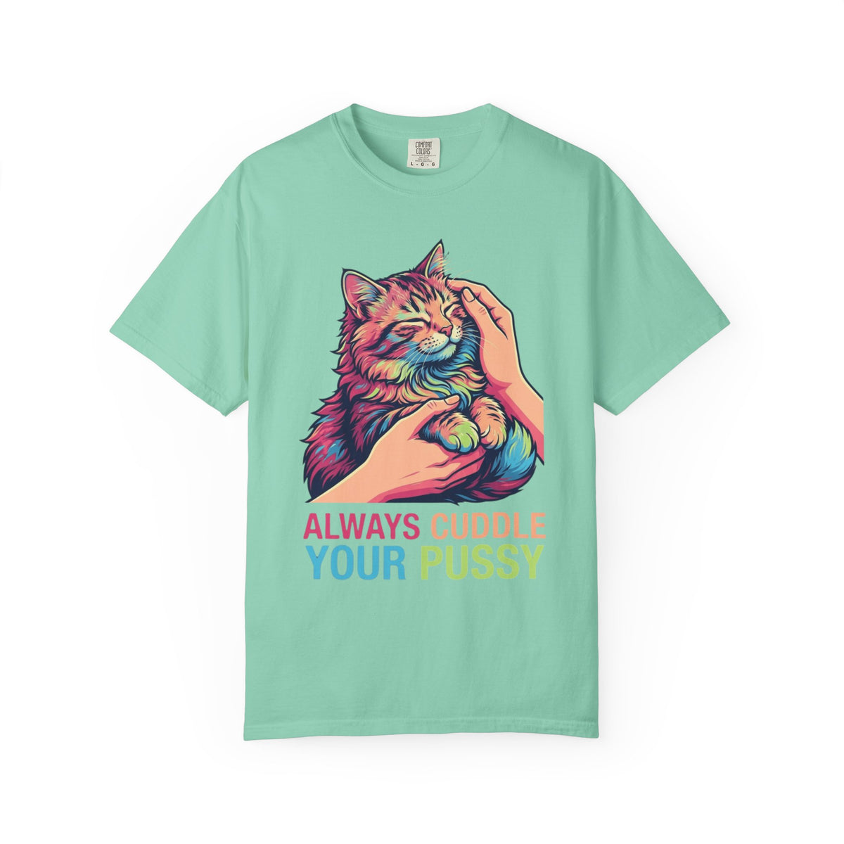 "Always Cuddle Your Pussy" Unisex Garment-Dyed Tee
