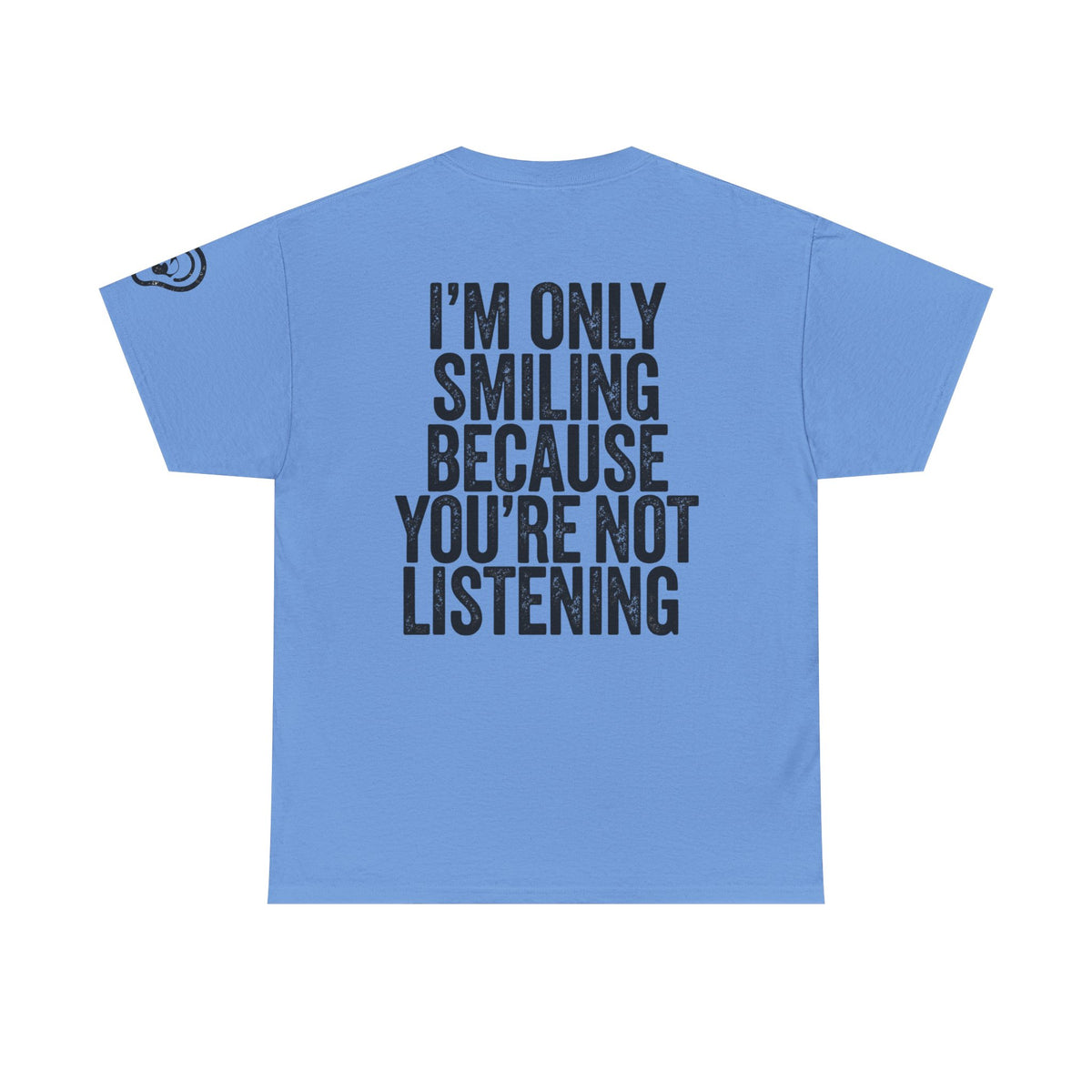 Color: Carolina Blue | I'm Only Smiling Because You're Not Listening Premium Graphic Tee
