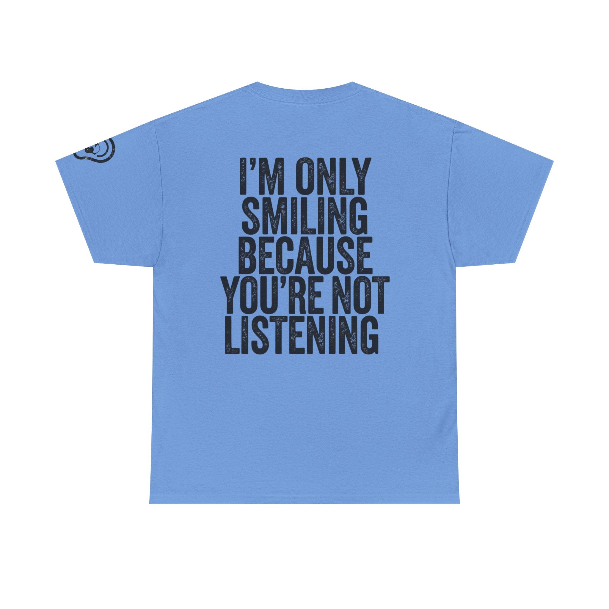 "I'm Only Smiling Because You're Not Listening" Premium Graphic Tee