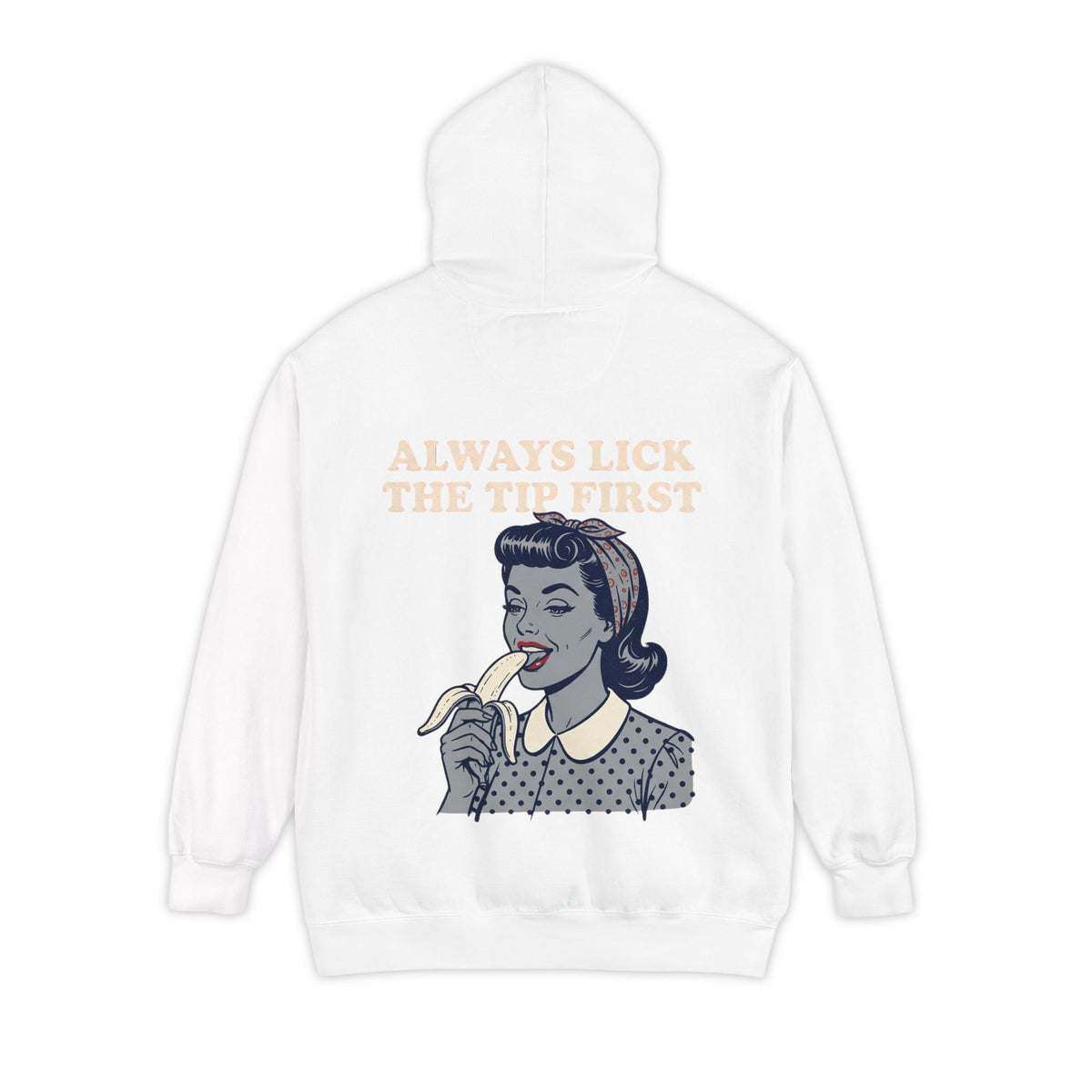 Color: White | Always Lick the Tip First Garment-Dyed Hoodie
