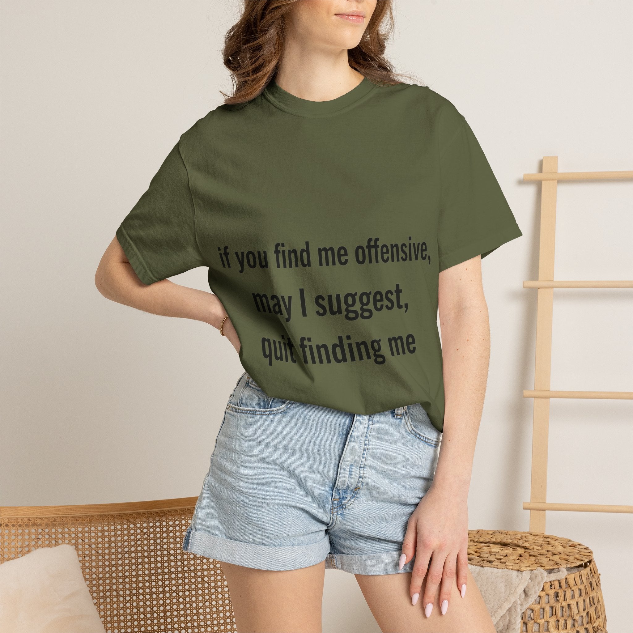 “If you find me offensive, may I suggest quit finding me” Unisex Garment-Dyed T-shirt