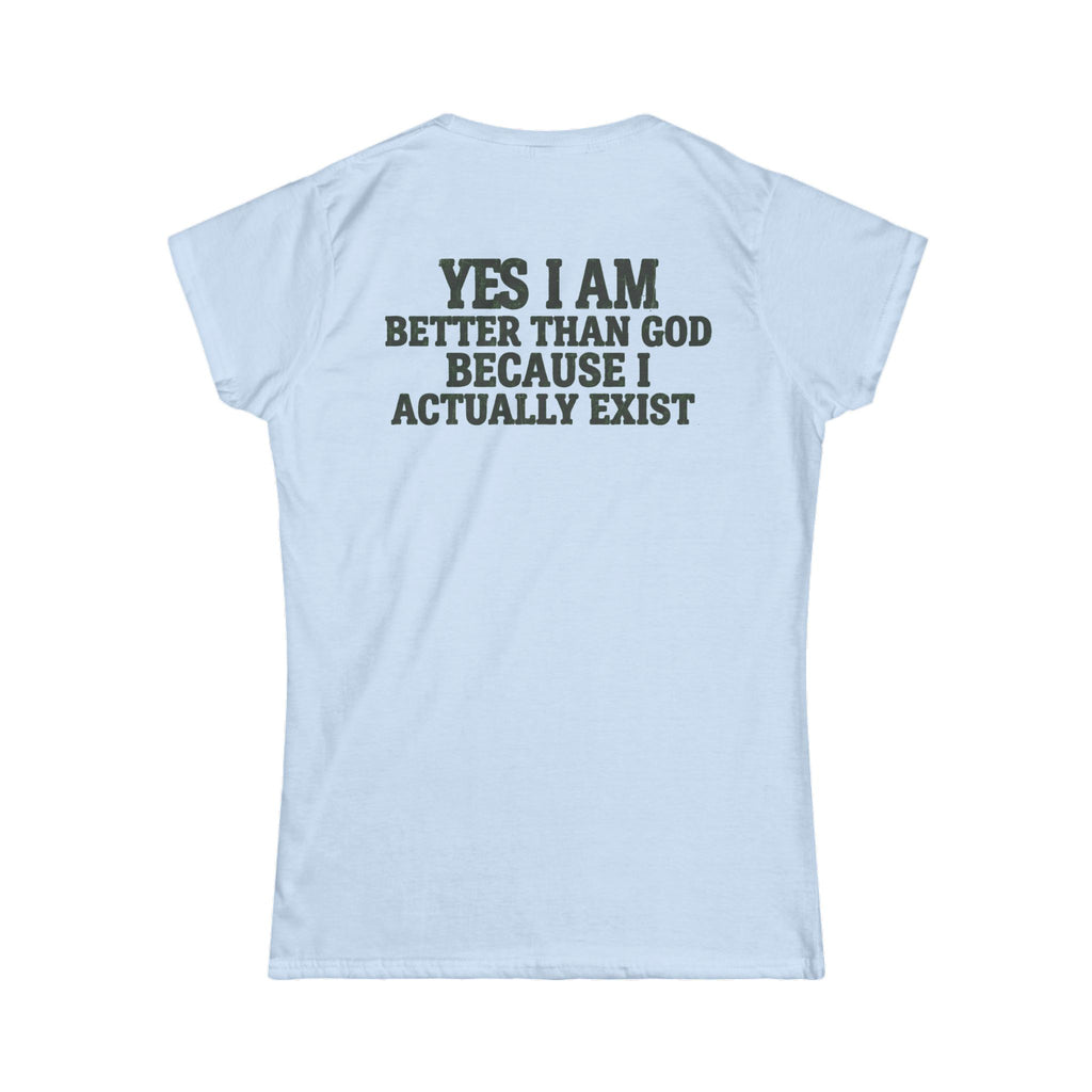 "Better than God" Women's Tee