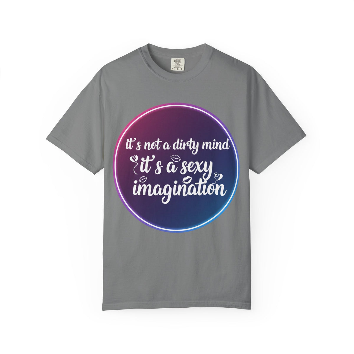 Color: Grey | It's Not a Dirty Mind, it's a sexy imagination Unisex Garment-Dyed T-shirt