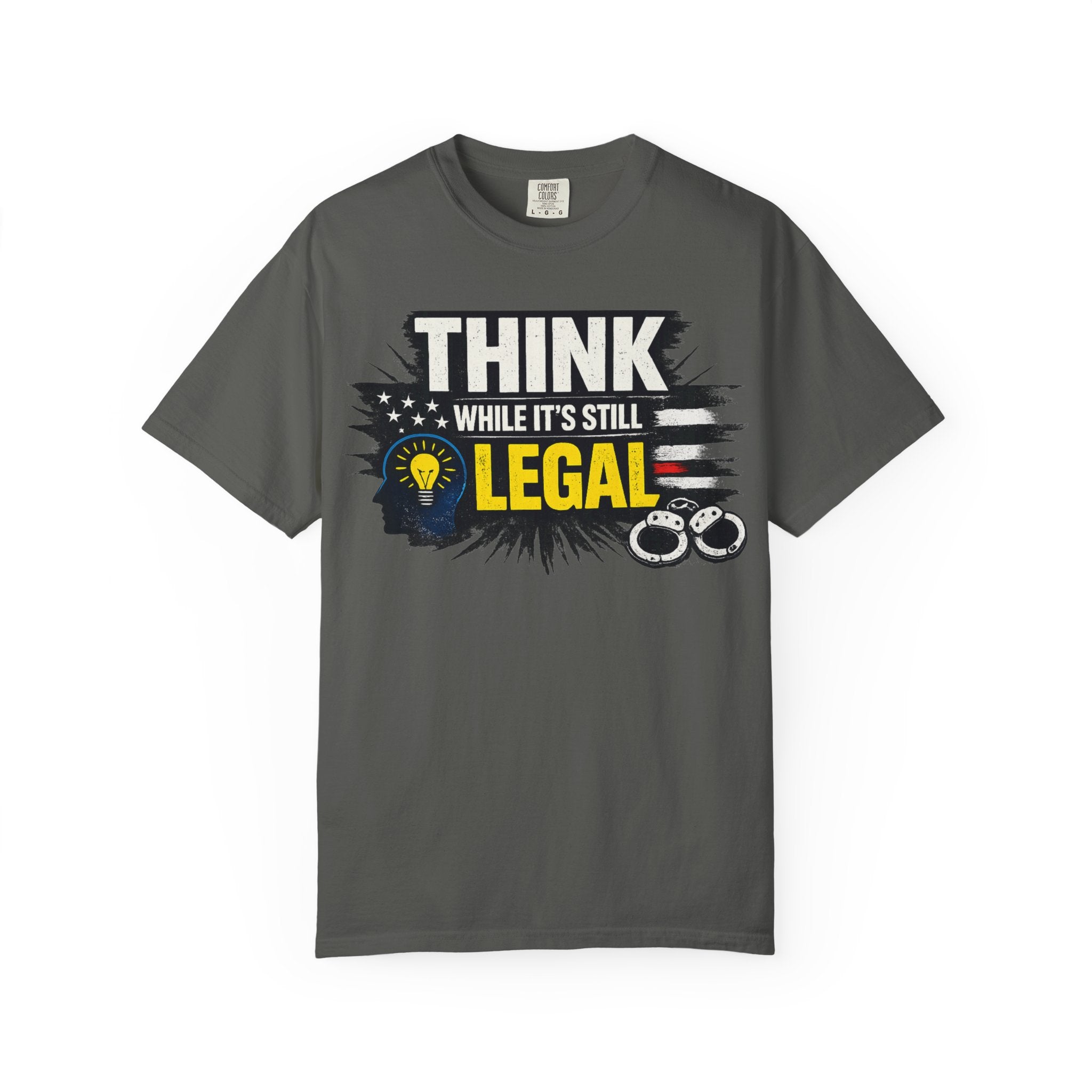 "Think While It’s Still Legal" Unisex Garment-Dyed T-shirt
