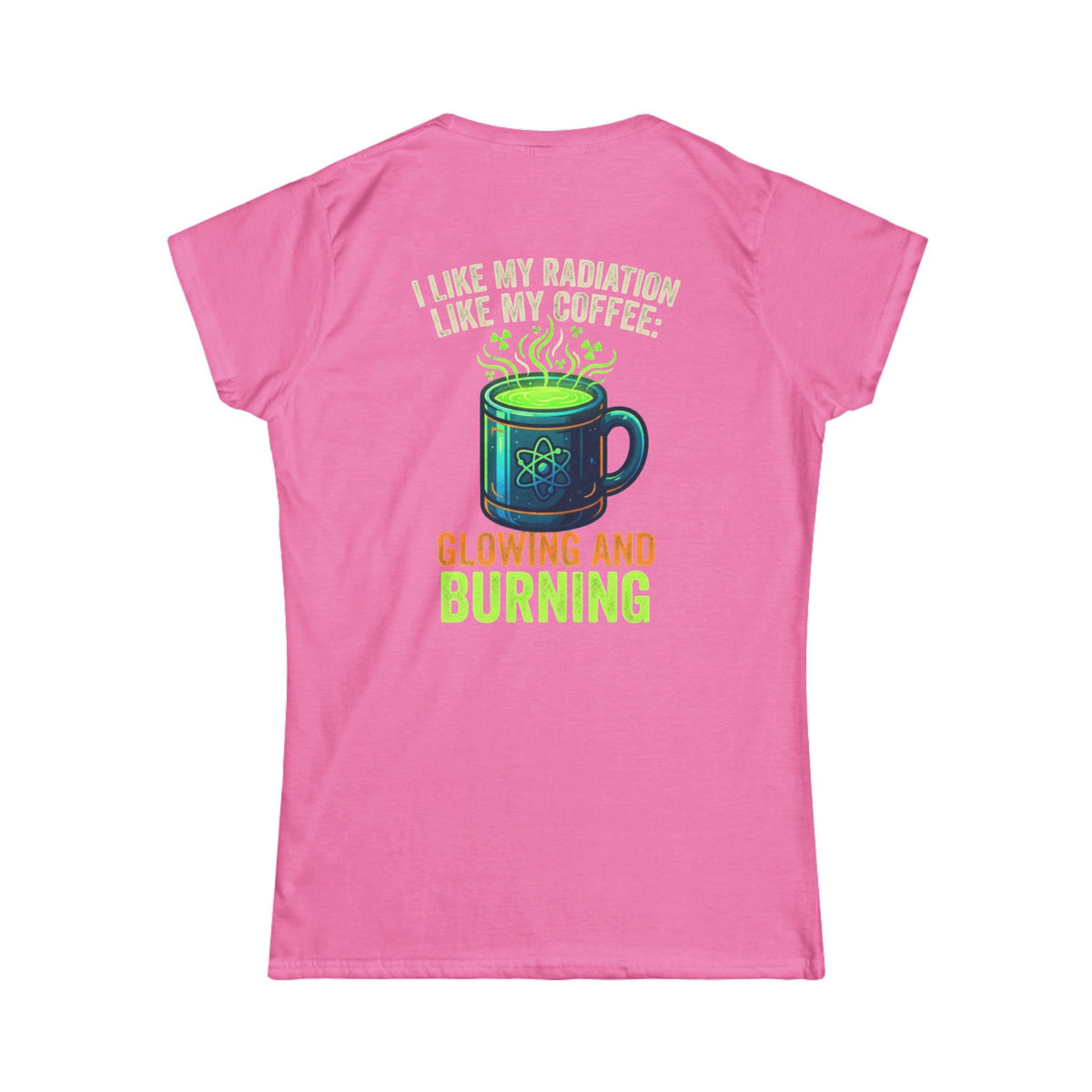 Color: Azalea | I Like My Radiation Like My Coffee Women's Tee