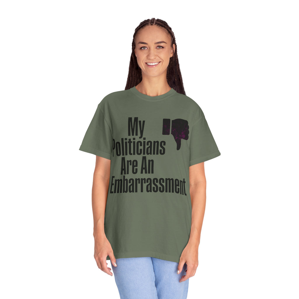 "My Politicians Are An Embarassmenet" Unisex Garment-Dyed Tee