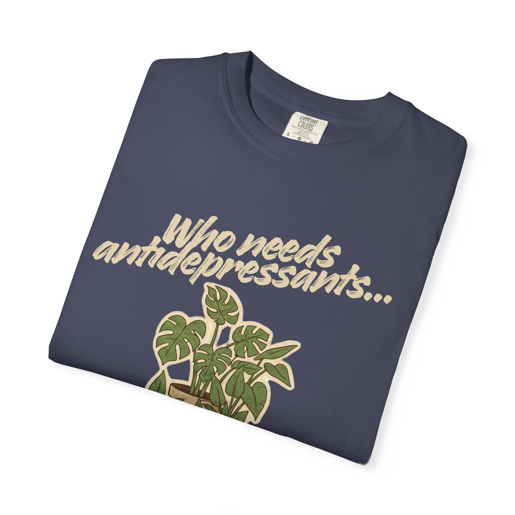 “Who Needs Antidepressants… When You Have Houseplants?” Unisex Garment-Dyed T-shirt