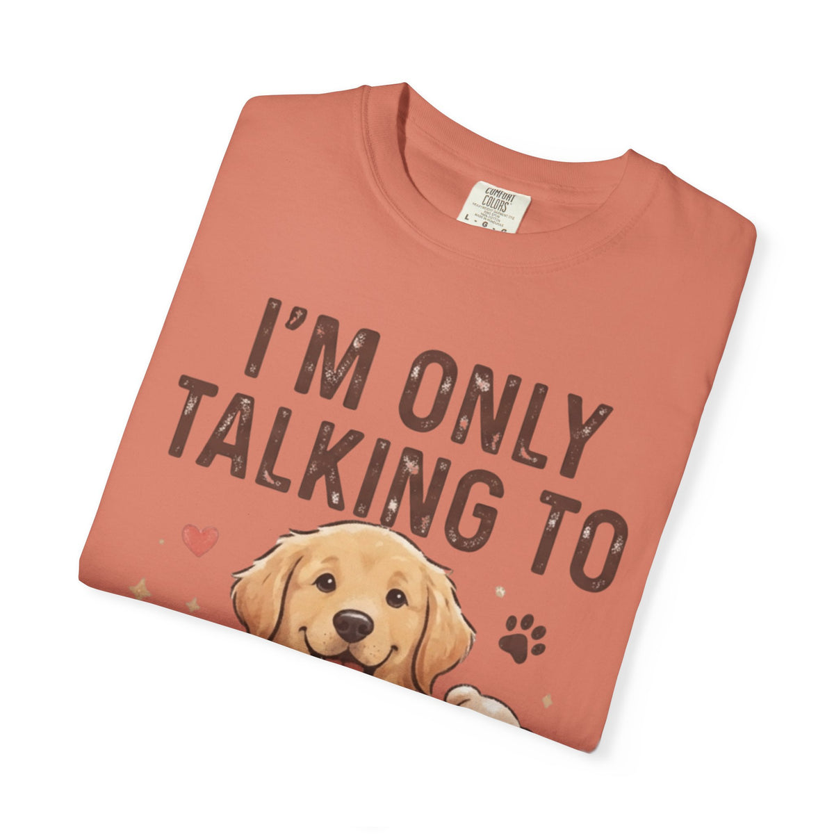 "I'm Only Talking To My Dog Today" Unisex Garment-Dyed Tee