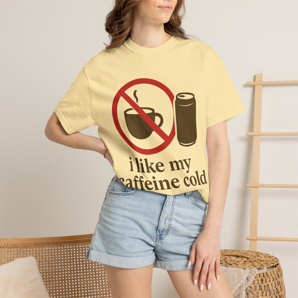 "I Like My Caffeine Cold" Unisex Garment-Dyed T-shirt