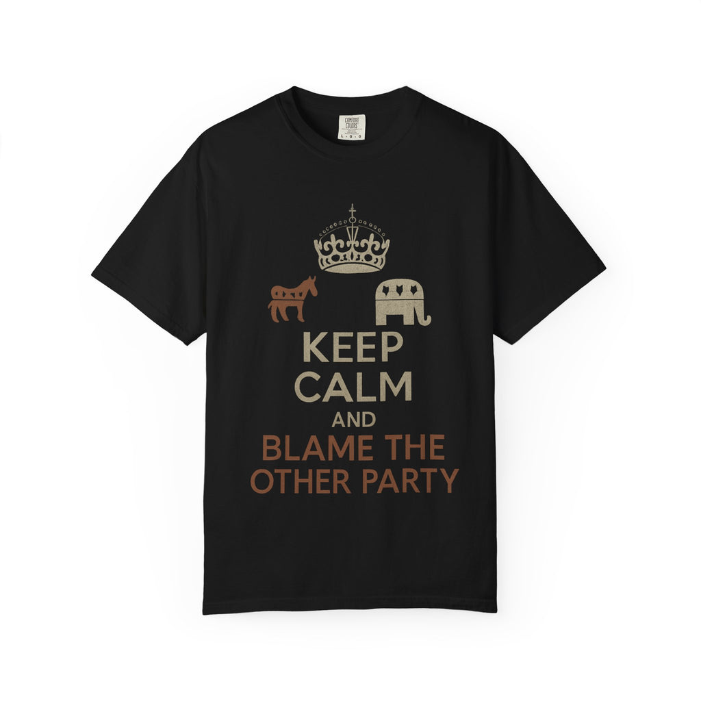""KEEP CALM AND BLAME THE OTHER PARTY" Unisex Garment-Dyed T-shirt
