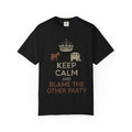 ""KEEP CALM AND BLAME THE OTHER PARTY" Unisex Garment-Dyed T-shirt