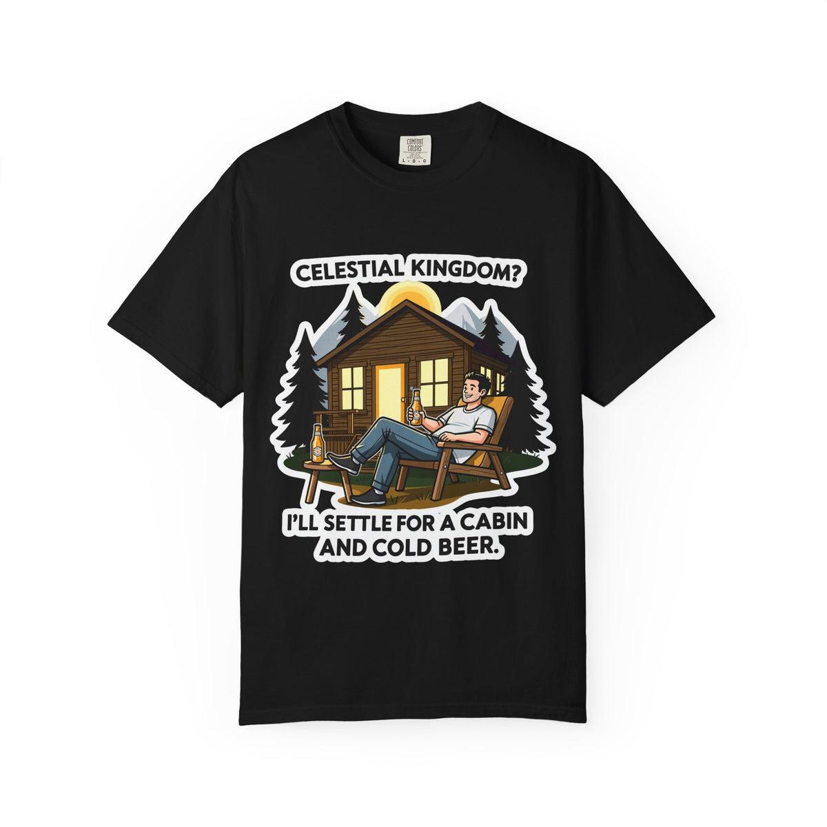 Color: Black | Celestial Kingdom? I'll Settle for a Cabin and Cold Beer Unisex Garment-Dyed T-shirt