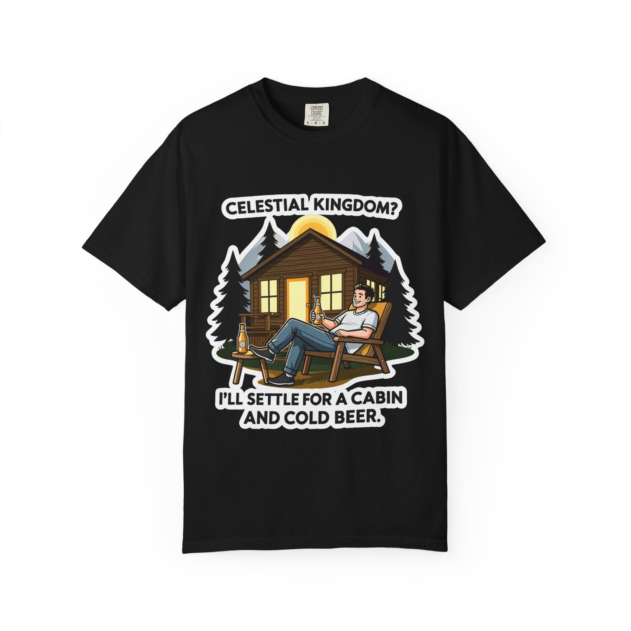 "Celestial Kingdom? I'll Settle for a Cabin and Cold Beer" Unisex Garment-Dyed T-shirt