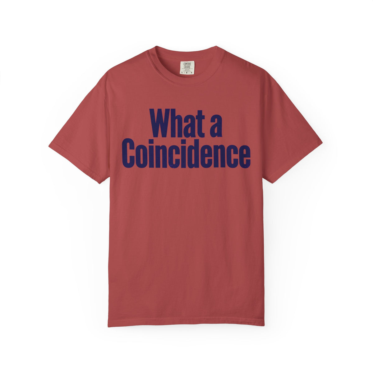Color: Crimson | What A Coincidence Unisex Garment-Dyed Tee
