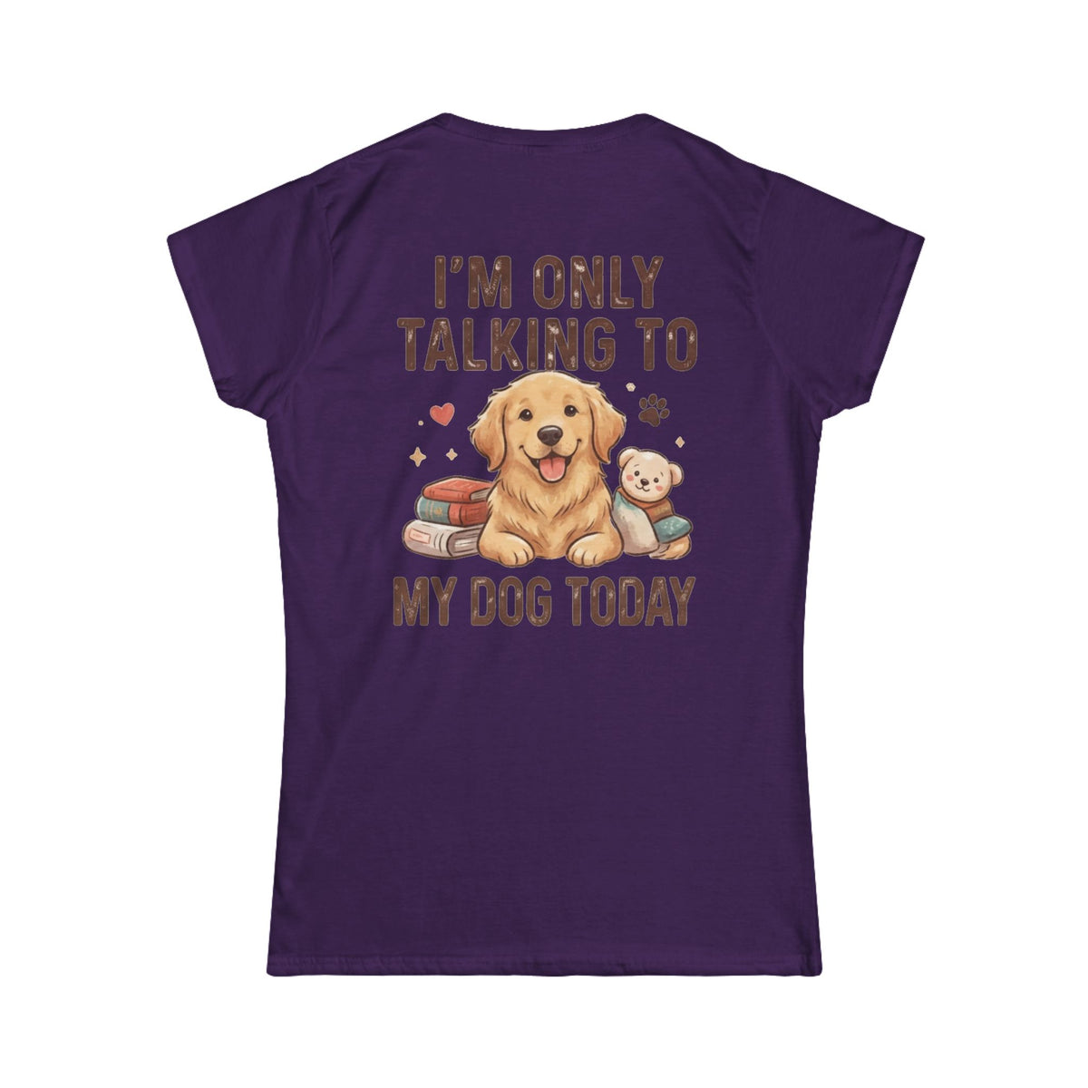 "I'm Only Talking To My Dog Today" Women's Tee