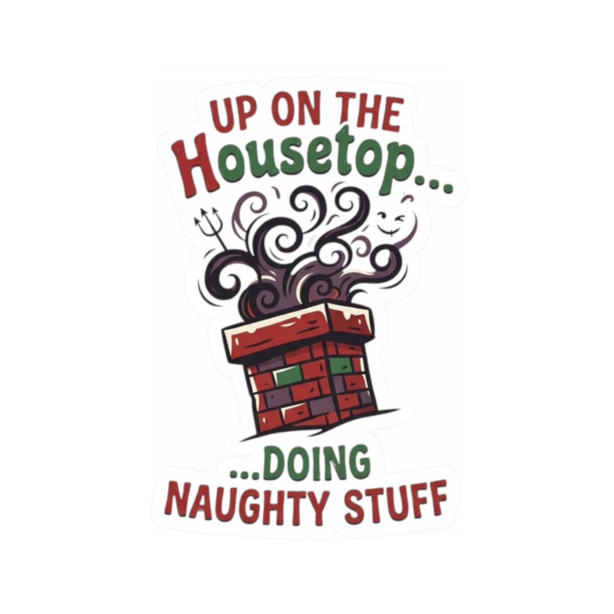 "Up On The Housetop Doing Naughty Stuff" Sticker — Main