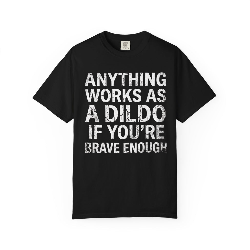 "Dildo If You're Brave Enough" Unisex Garment-Dyed Tee