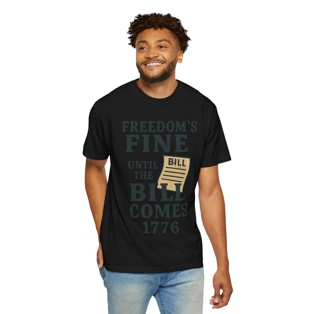 "Freedom’s Fine (Until the Invoice Arrives)" Unisex Garment-Dyed T-shirt