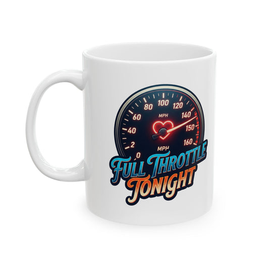 "Full Throttle Tonight" White Ceramic Mug