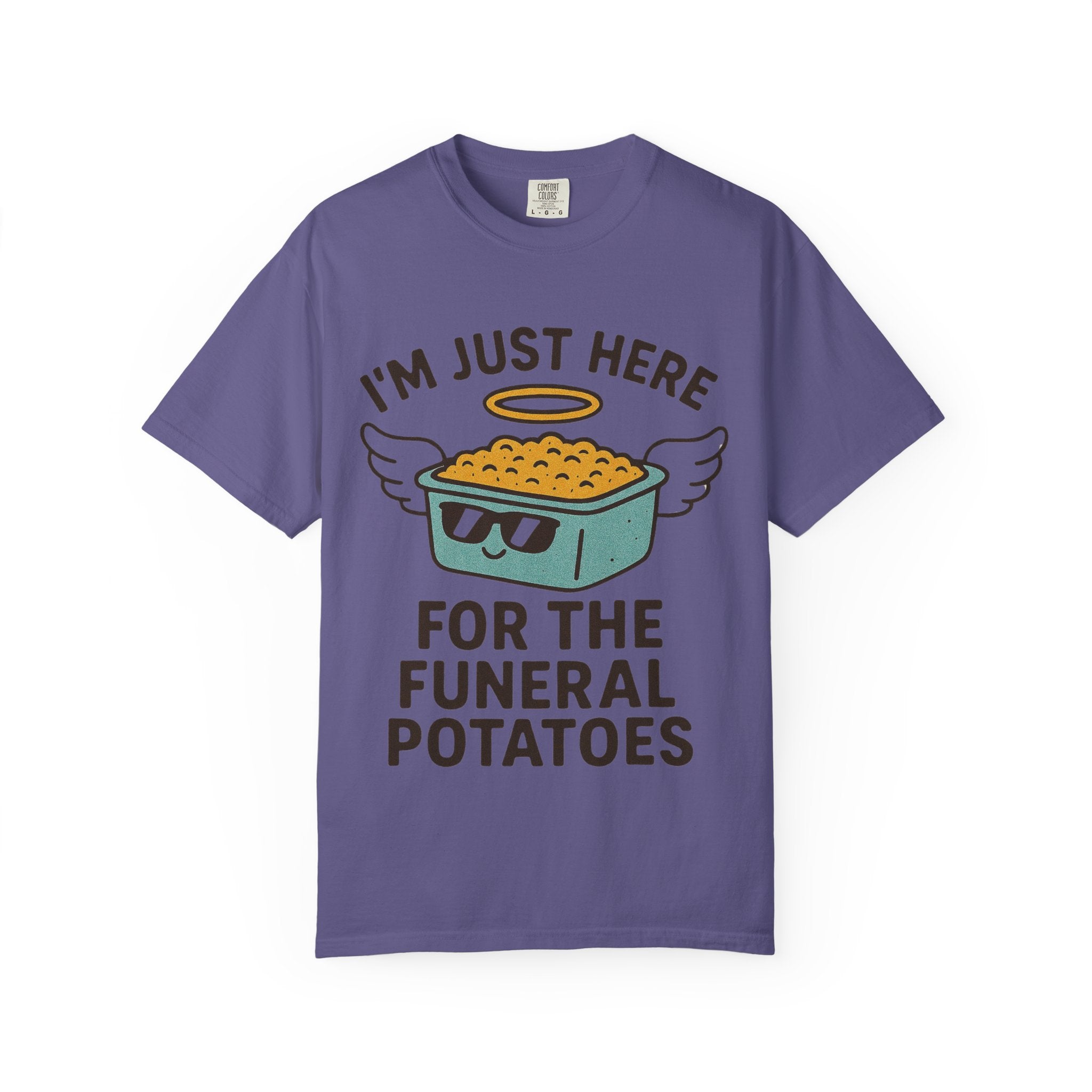 "I'm Just Here for the Funeral Potatoes"  Unisex Garment-Dyed T-shirt