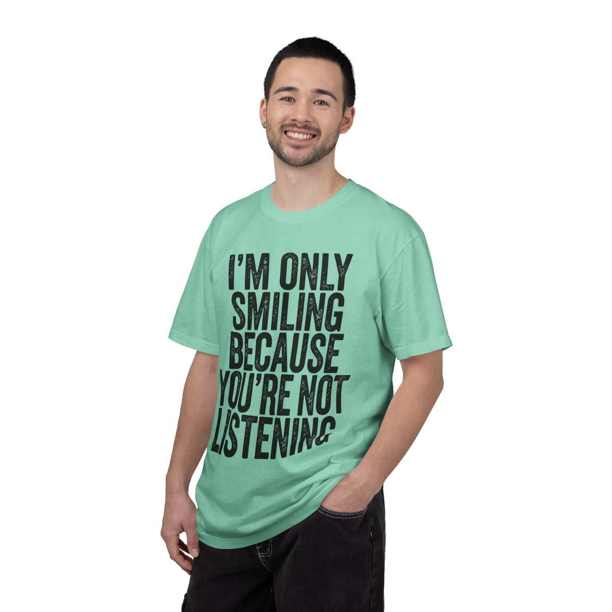 Color: Island Reef | I'm Only Smiling Because You're Not Listening Unisex Garment-Dyed Tee