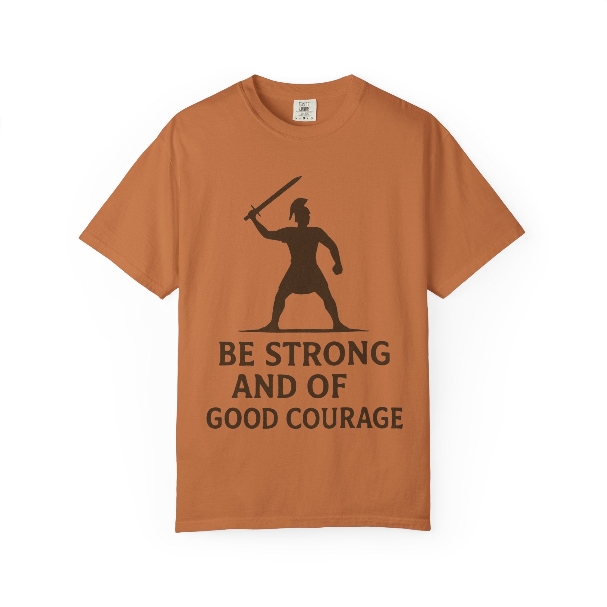 “Be Strong and of Good Courage” Unisex Garment-Dyed T-shirt