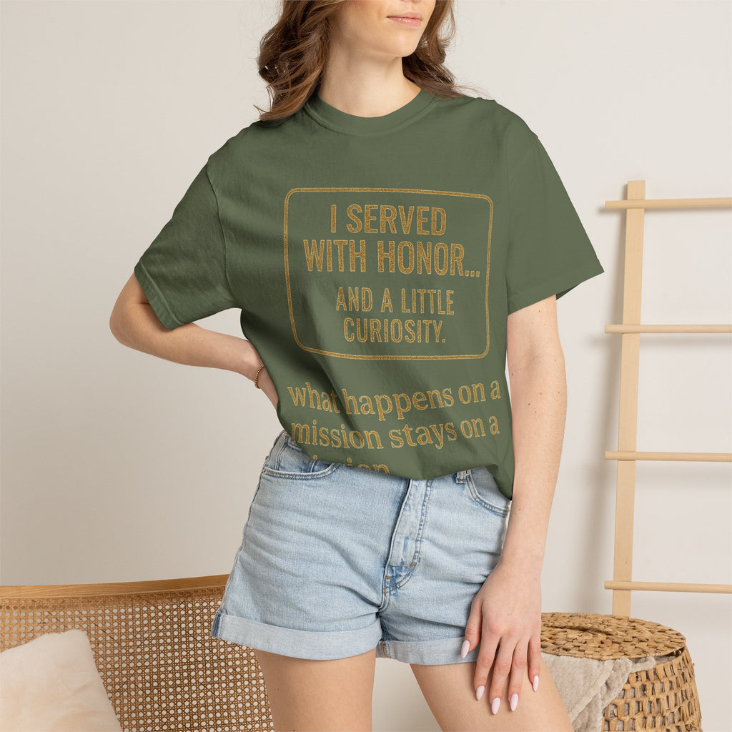 "I Served With Honor... And A Little Curiosity" Unisex Garment-Dyed T-shirt