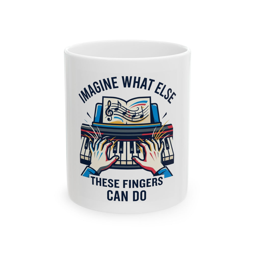 "Imagine What Else These Fingers Can Do" White Ceramic Mug