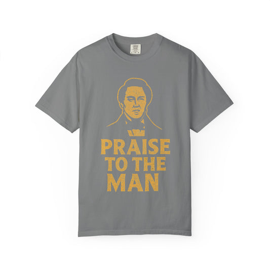 "Praise to the Man" Unisex Garment-Dyed T-shirt