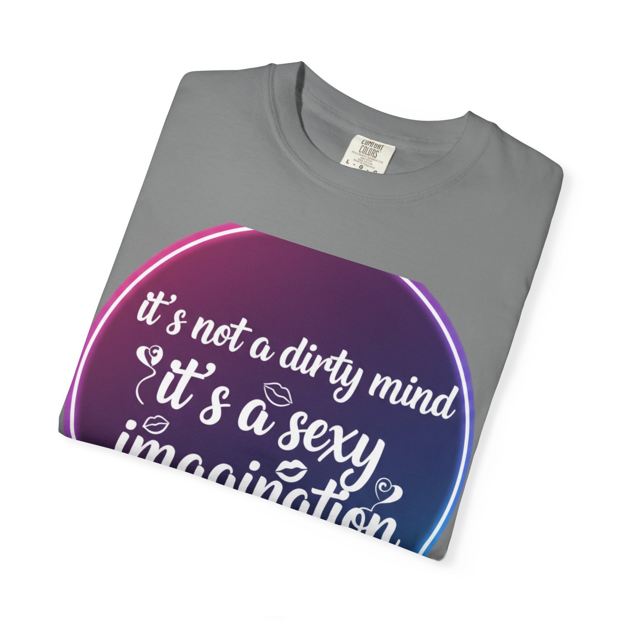 "It's Not a Dirty Mind, it's a sexy imagination" Unisex Garment-Dyed T-shirt