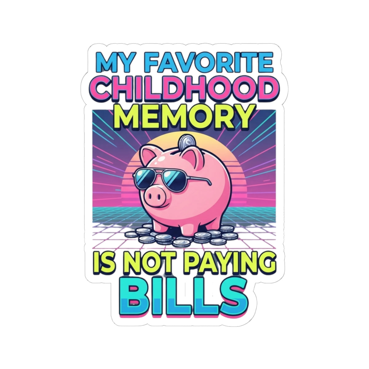 "Favortie Childhood Memories - Not Paying Bills" Sticker — Main