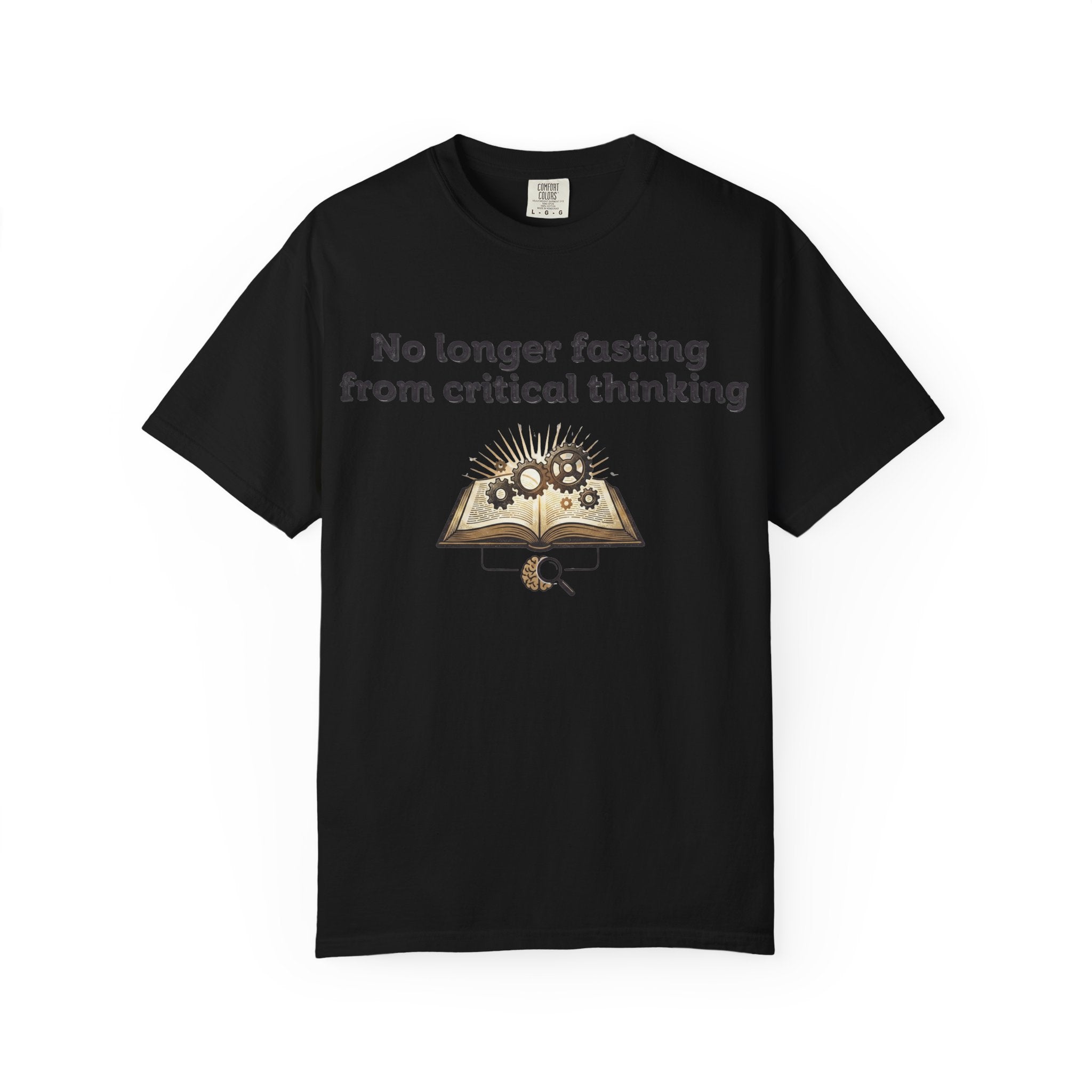 “No longer fasting from critical thinking” Unisex Garment-Dyed T-shirt