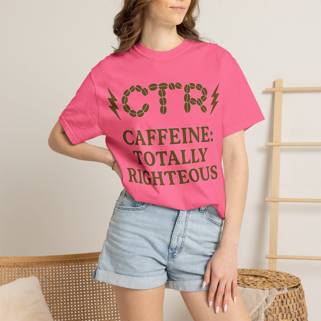"CTR: Caffeine Totally Righteous" Unisex Garment-Dyed T-shirt