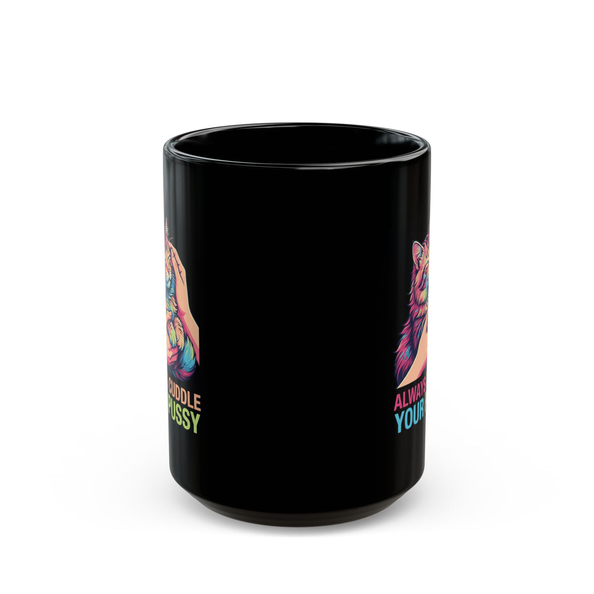 "Always Cuddle Your Pussy" Black Ceramic Mug