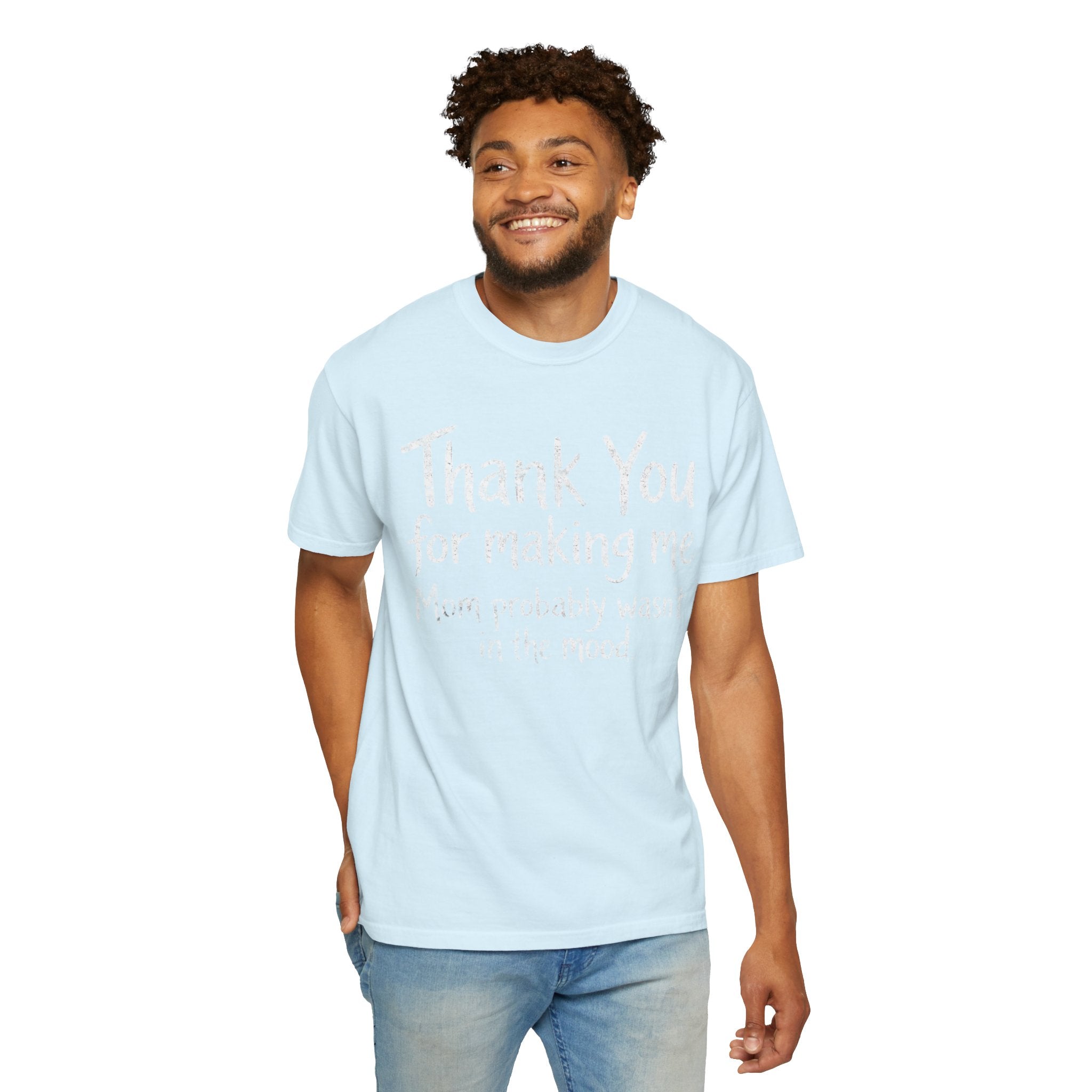 "Thank You For Making Me" Unisex Garment-Dyed Tee