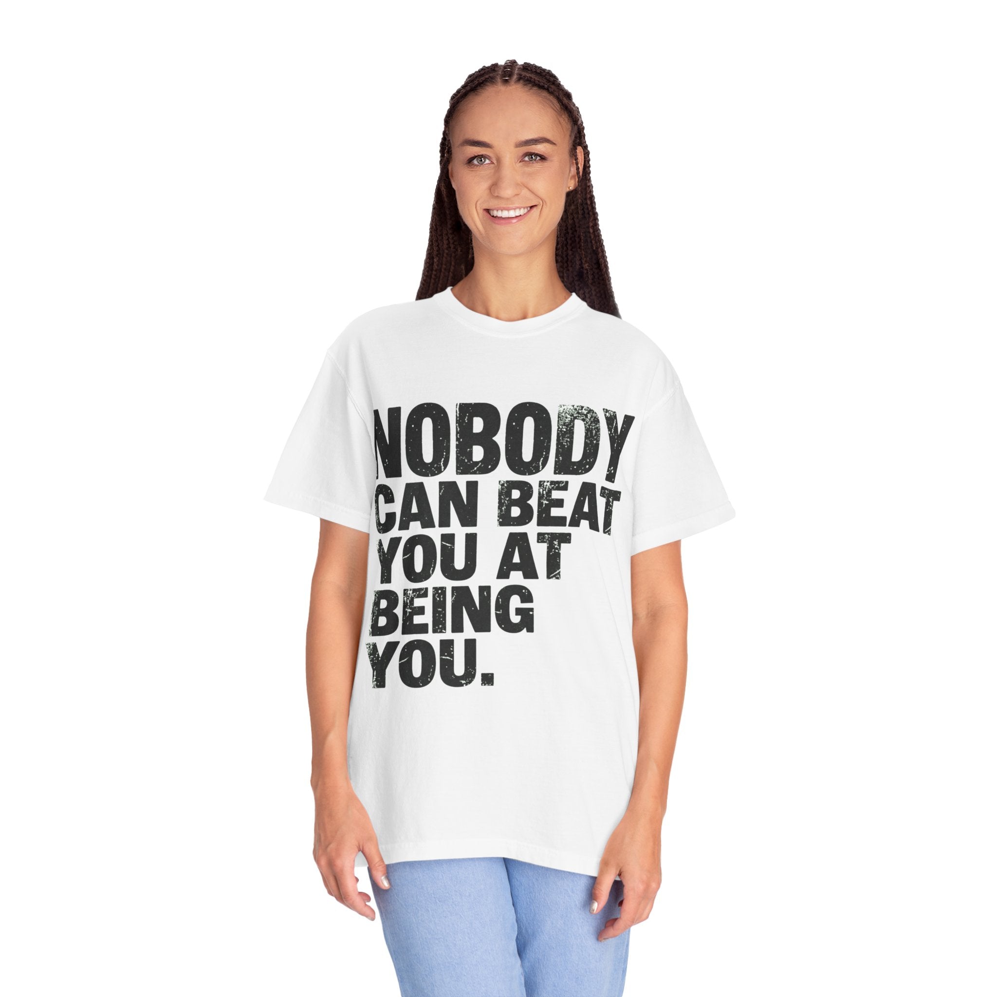 "Nobody Can Beat You At Being You" Unisex Garment-Dyed Tee