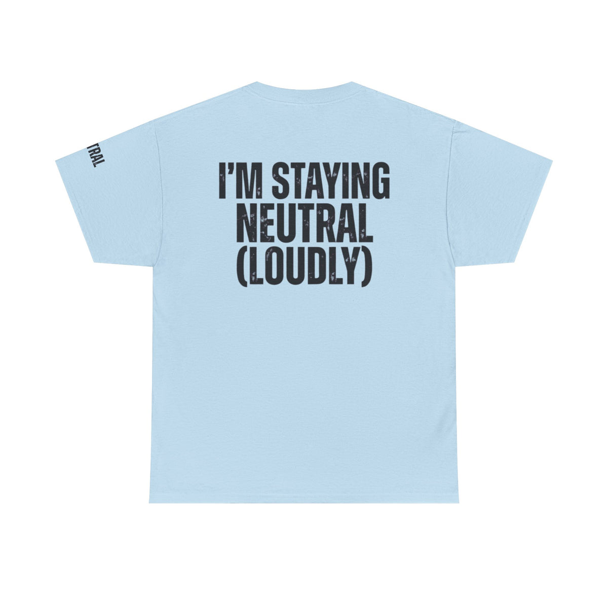 Color: Light Blue | I'm Staying Neutral Premium Graphic Tee