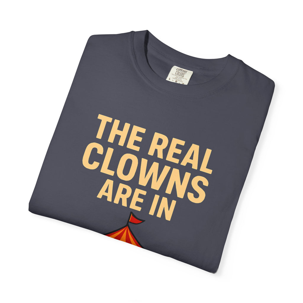 "The Real Clowns Are In Congress" Unisex Garment-Dyed T-shirt