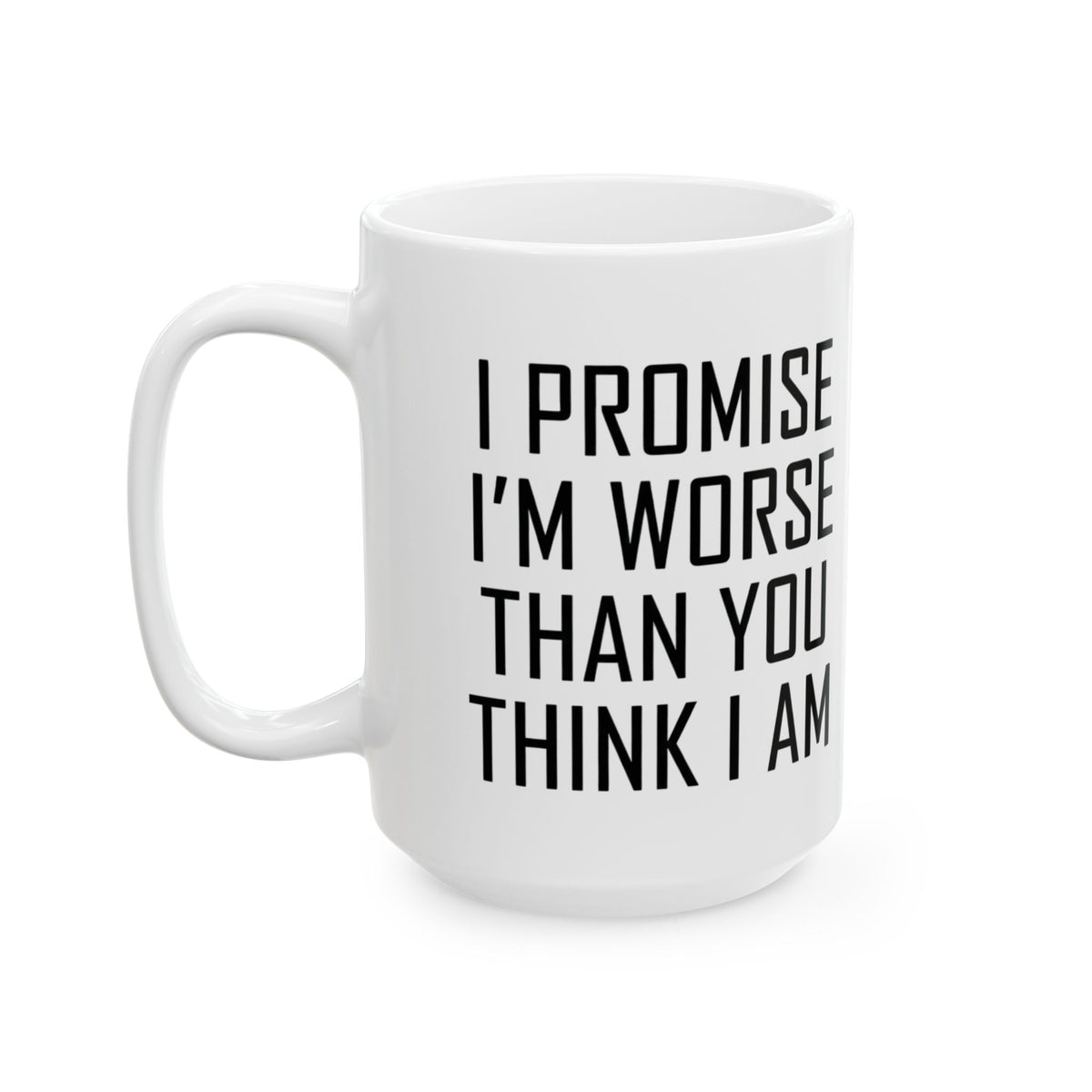 "Promise I'm Worse" White Ceramic Mug