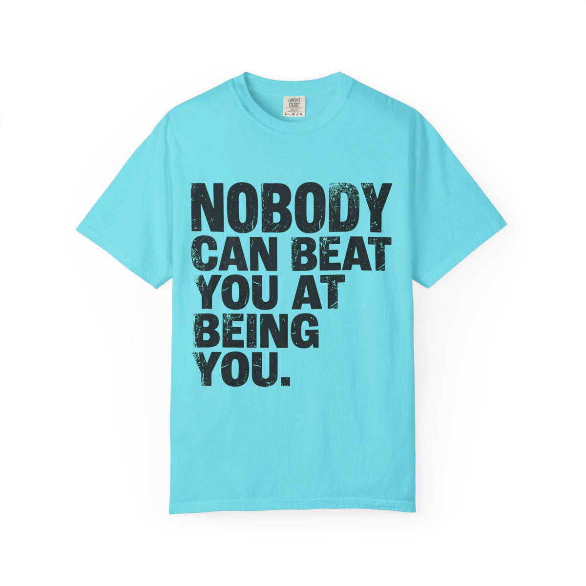 Color: Lagoon Blue | Nobody Can Beat You At Being You Unisex Garment-Dyed Tee