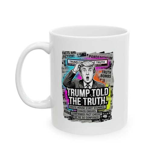 "Trump Told The Truth" White Ceramic Mug