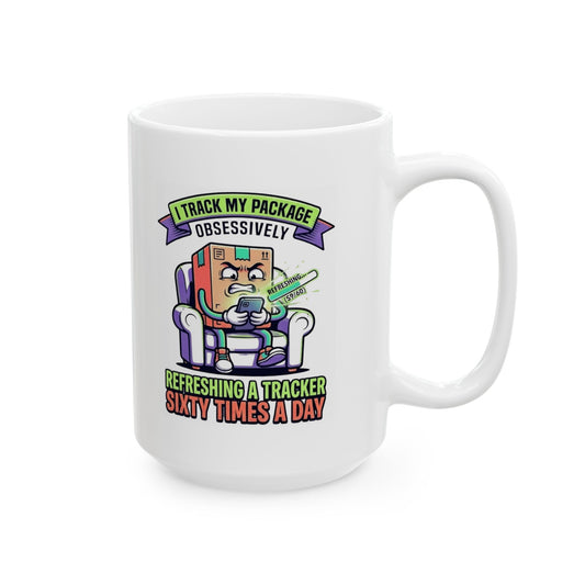 "I Track My Package Obsessively" White Ceramic Mug