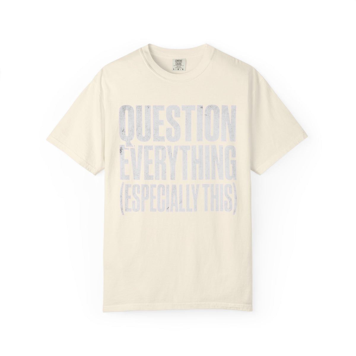 Color: Ivory | Question Everything Unisex Garment-Dyed Tee